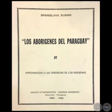 LOS ABORIGENES DEL PARAGUAY - TOMO VI - Autora: BRANISLAVA SUSNIK - Ao 1985